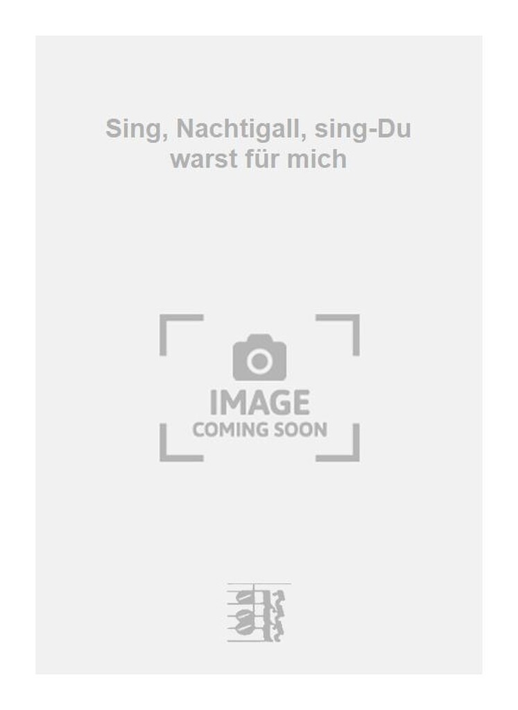 Sing, Nachtigall, sing-Du warst für mich